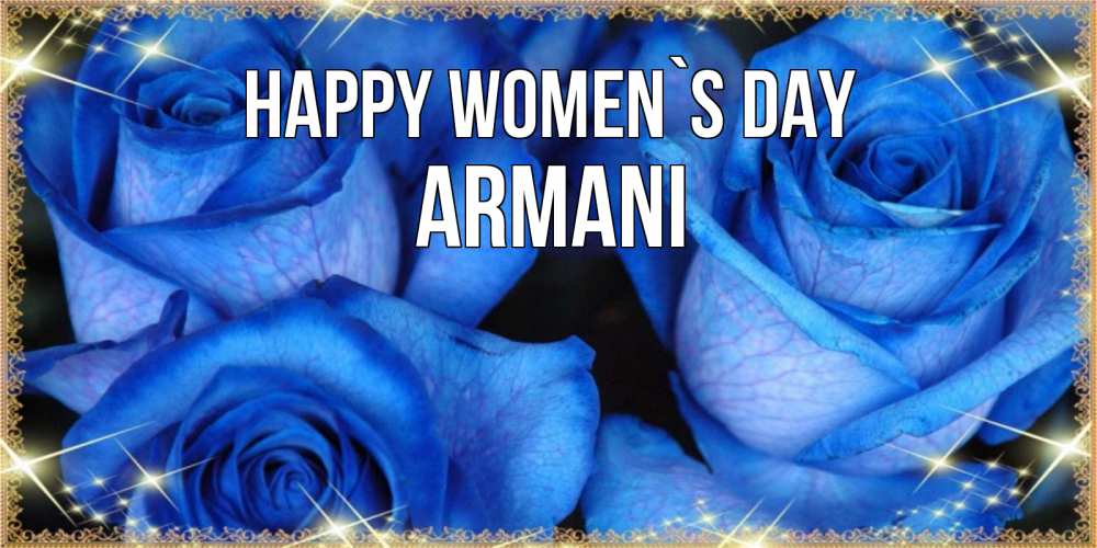 Greetings card с именем, Armani happy women`s day красивые розы для милых дам на международный женский день Greetings with text for free download 